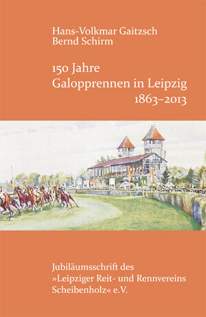 Buchcover 150 Jahre Galopprennen in Leipzig 1863-2013 | Hans-Volkmar Gaitzsch | EAN 9783938533505 | ISBN 3-938533-50-1 | ISBN 978-3-938533-50-5