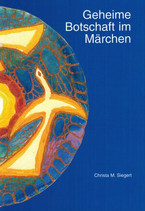 Buchcover Geheime Botschaft im Märchen | Christa M. Siegert | EAN 9783938540008 | ISBN 3-938540-00-1 | ISBN 978-3-938540-00-8