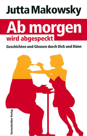 Buchcover Ab Morgen wird abgespeckt | Jutta Makowsky | EAN 9783938575031 | ISBN 3-938575-03-4 | ISBN 978-3-938575-03-1