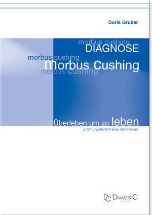 Buchcover Diagnose Morbus Cushing - Überleben um zu leben | Doris Gruber | EAN 9783938580103 | ISBN 3-938580-10-0 | ISBN 978-3-938580-10-3