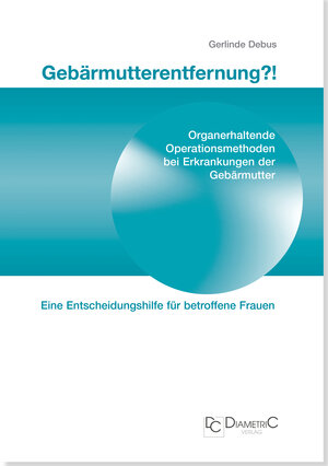 Buchcover Gebärmutterentfernung!? Organerhaltende Operationsmethoden bei Erkrankungen der Gebärmutter | Gerlinde Prof. Dr. med.  Debus | EAN 9783938580370 | ISBN 3-938580-37-2 | ISBN 978-3-938580-37-0