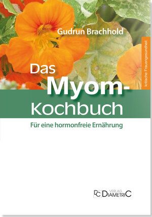 Buchcover Das Myom-Kochbuch | Gudrun Brachhold | EAN 9783938580561 | ISBN 3-938580-56-9 | ISBN 978-3-938580-56-1