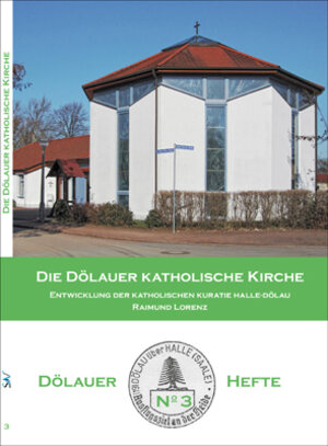 Buchcover Die Dölauer Katholische Kirche | Raimund Lorenz | EAN 9783938642634 | ISBN 3-938642-63-7 | ISBN 978-3-938642-63-4