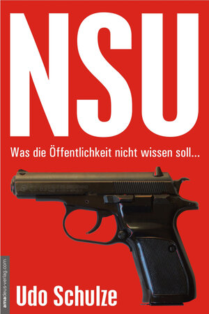 Buchcover NSU - Was die Öffentlichkeit nicht wissen soll... | Udo Schulze | EAN 9783938656181 | ISBN 3-938656-18-2 | ISBN 978-3-938656-18-1