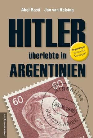 Buchcover Hitler überlebte in Argentinien | Abel Basti | EAN 9783938656204 | ISBN 3-938656-20-4 | ISBN 978-3-938656-20-4
