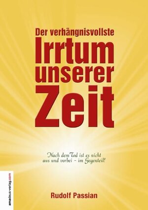 Buchcover Der verhängnisvollste Irrtum unserer Zeit | Rudolf Passian | EAN 9783938656365 | ISBN 3-938656-36-0 | ISBN 978-3-938656-36-5