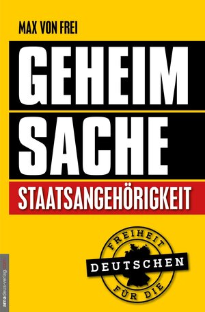 Buchcover Geheimsache Staatsangehörigkeit | Max von Frei | EAN 9783938656617 | ISBN 3-938656-61-1 | ISBN 978-3-938656-61-7