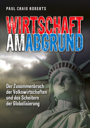 Buchcover WIRTSCHAFT AM ABGRUND | Paul Craig Roberts | EAN 9783938706381 | ISBN 3-938706-38-4 | ISBN 978-3-938706-38-1