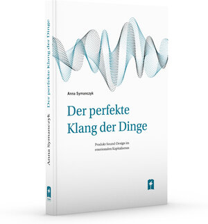 Buchcover Der perfekte Klang der Dinge | Anna Symanczyk | EAN 9783938714676 | ISBN 3-938714-67-0 | ISBN 978-3-938714-67-6