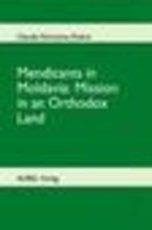 Buchcover Mendicants in Moldavia: Mission in an Orthodox Land | Claudia Florentina Dobre | EAN 9783938759127 | ISBN 3-938759-12-7 | ISBN 978-3-938759-12-7