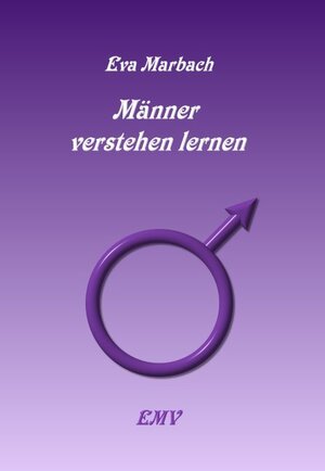 Buchcover Männer verstehen lernen | Eva Marbach | EAN 9783938764060 | ISBN 3-938764-06-6 | ISBN 978-3-938764-06-0