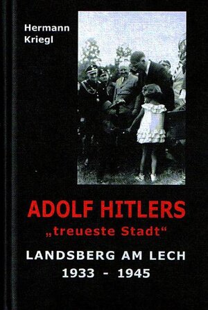 Buchcover ADOLF HITLERS "treueste Stadt" | Hermann Kriegl | EAN 9783938774021 | ISBN 3-938774-02-9 | ISBN 978-3-938774-02-1