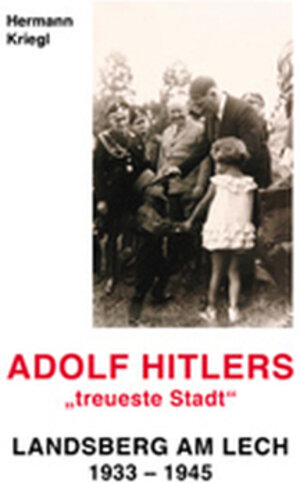 Buchcover Adolf Hitlers "treueste Stadt" | Hermann Kriegl | EAN 9783938774069 | ISBN 3-938774-06-1 | ISBN 978-3-938774-06-9
