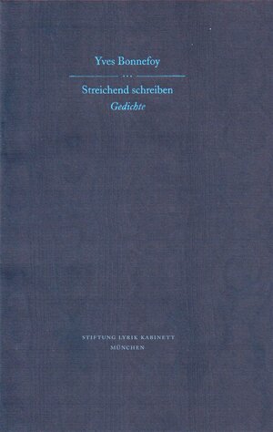 Buchcover Streichend schreiben. Gedichte | Yves Bonnefoy | EAN 9783938776339 | ISBN 3-938776-33-1 | ISBN 978-3-938776-33-9