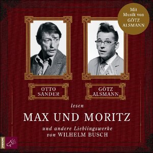Max und Moritz und andere Lieblingswerke von Wilhelm Busch: Mit Musik von Götz Alsmann