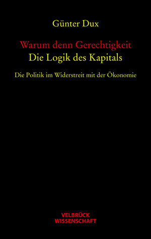 Buchcover Warum denn Gerechtigkeit. Die Logik des Kapitals | Günter Dux | EAN 9783938808405 | ISBN 3-938808-40-3 | ISBN 978-3-938808-40-5