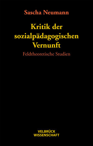 Buchcover Kritik der sozialpädagogischen Vernunft | Sascha Neumann | EAN 9783938808436 | ISBN 3-938808-43-8 | ISBN 978-3-938808-43-6