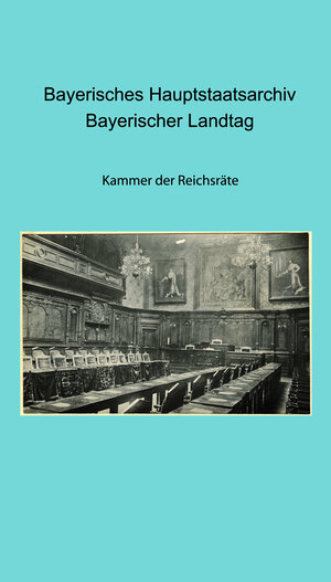Buchcover Bayerisches Hauptstaatsarchiv. Bayerischer Landtag. Kammer der Reichsräte  | EAN 9783938831311 | ISBN 3-938831-31-6 | ISBN 978-3-938831-31-1