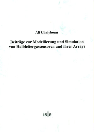 Buchcover Beiträge zur Modellierung und Simulation von Halbleitergassensoren und ihrer Arrays | Ali Chaiyboun | EAN 9783938843253 | ISBN 3-938843-25-X | ISBN 978-3-938843-25-3