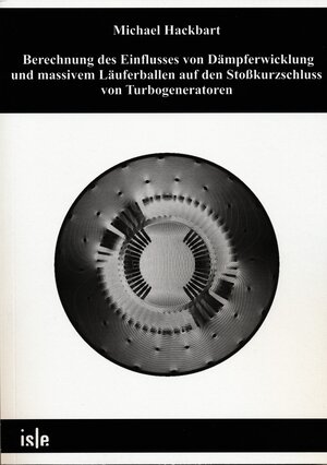 Buchcover Berechnung des Einflusses von Dämpferwicklung und massivem Läuferballen auf den Stoßkurzschluss von Turbogeneratoren | Michael Hackbart | EAN 9783938843994 | ISBN 3-938843-99-3 | ISBN 978-3-938843-99-4