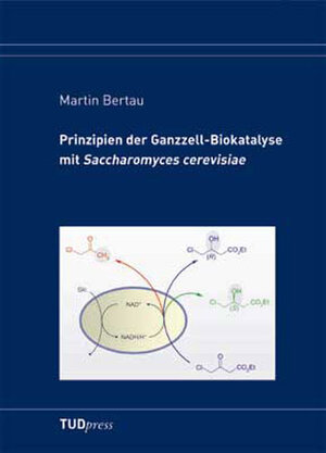 Buchcover Prinzipien der Ganzzell-Biokatalyse mit Saccharomyces cerevisiae | Martin Bertau | EAN 9783938863015 | ISBN 3-938863-01-3 | ISBN 978-3-938863-01-5