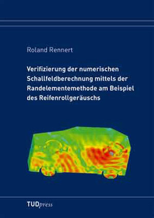 Buchcover Verifizierung der numerischen Schallfeldberechnung mittels der Randelementemethode am Beispiel des Reifenrollgeräuschs | Roland Rennert | EAN 9783938863039 | ISBN 3-938863-03-X | ISBN 978-3-938863-03-9