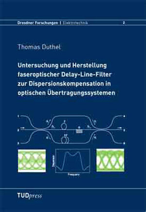 Buchcover Untersuchung und Herstellung faseroptischer Delay-Line-Filter zur Dispersionskompensation in optischen Übertragungssystemen | Thomas Duthel | EAN 9783938863268 | ISBN 3-938863-26-9 | ISBN 978-3-938863-26-8