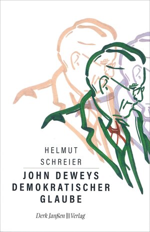 Buchcover John Deweys demokratischer Glaube | Helmut Schreier | EAN 9783938871133 | ISBN 3-938871-13-X | ISBN 978-3-938871-13-3