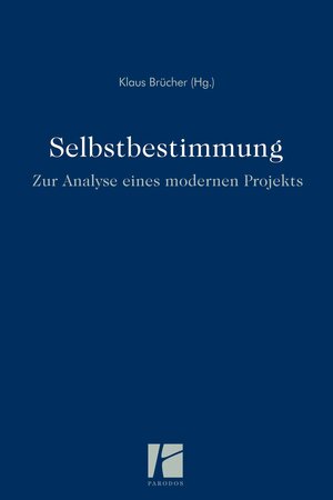 Buchcover Selbstbestimmung – zur Analyse eines modernen Projekts  | EAN 9783938880760 | ISBN 3-938880-76-7 | ISBN 978-3-938880-76-0