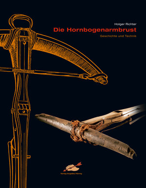 Buchcover Die Hornbogenarmbrust | Holger Richter | EAN 9783938921401 | ISBN 3-938921-40-4 | ISBN 978-3-938921-40-1