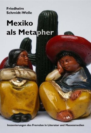 Buchcover Mexiko als Metapher | Friedhelm Schmidt-Welle | EAN 9783938944493 | ISBN 3-938944-49-8 | ISBN 978-3-938944-49-3