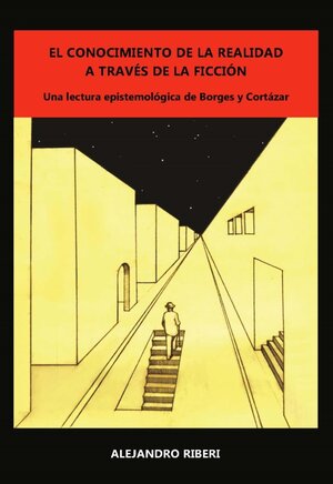 Buchcover El conocimiento de la realidad a través de la ficción | Alejandro Riberi | EAN 9783938944974 | ISBN 3-938944-97-8 | ISBN 978-3-938944-97-4