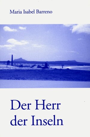 Buchcover Der Herr der Inseln | Maria Isabel Barreno | EAN 9783938944998 | ISBN 3-938944-99-4 | ISBN 978-3-938944-99-8