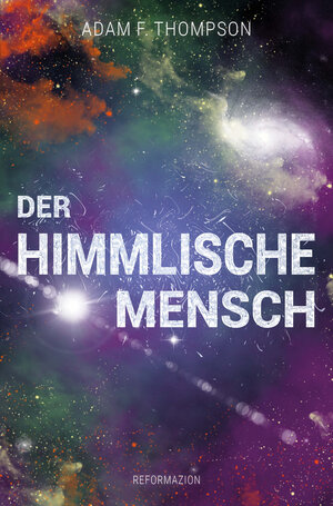 Buchcover Der himmlische Mensch | Adam F. Thompson | EAN 9783938972984 | ISBN 3-938972-98-X | ISBN 978-3-938972-98-4
