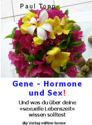 Buchcover Gene Hormone und Sex! Your 'sexual lifetime' | Paul Topp | EAN 9783938983140 | ISBN 3-938983-14-0 | ISBN 978-3-938983-14-0