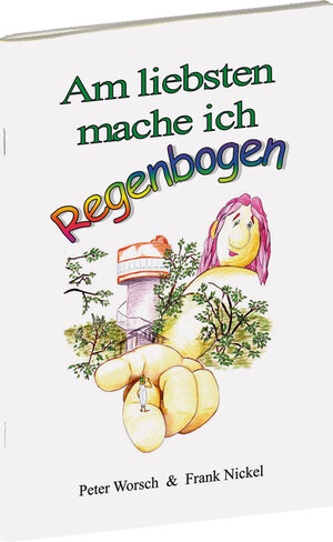 Buchcover Am liebsten mache ich Regenbogen | Peter Worsch | EAN 9783938997536 | ISBN 3-938997-53-2 | ISBN 978-3-938997-53-6