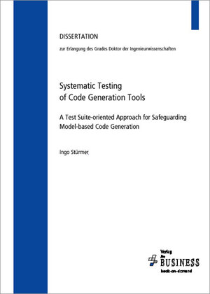 Buchcover Systematic Testing of Code Generation Tools | Ingo Stürmer | EAN 9783939000716 | ISBN 3-939000-71-X | ISBN 978-3-939000-71-6