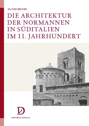 Buchcover Die Architektur der Normannen in Süditalien im 11. Jahrhundert | Oliver Becker | EAN 9783939020172 | ISBN 3-939020-17-6 | ISBN 978-3-939020-17-2