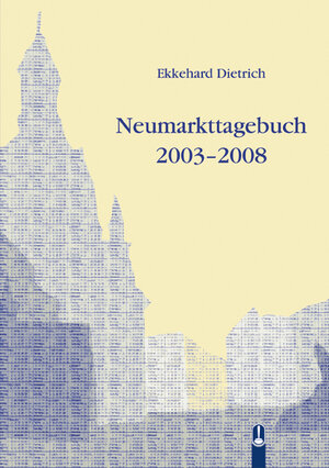 Buchcover Neumarkttagebuch 2003 bis 2008 | Ekkehard Dietrich | EAN 9783939025023 | ISBN 3-939025-02-X | ISBN 978-3-939025-02-3