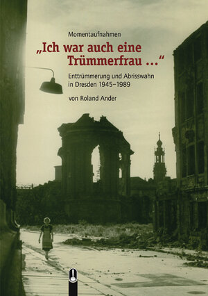 Buchcover "Ich war auch eine Trümmerfrau..." | Roland Ander | EAN 9783939025085 | ISBN 3-939025-08-9 | ISBN 978-3-939025-08-5