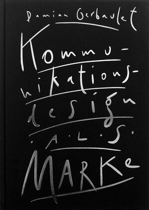 Buchcover Kommunikationsdesign als Marke | Damian Gerbaulet | EAN 9783939028239 | ISBN 3-939028-23-1 | ISBN 978-3-939028-23-9