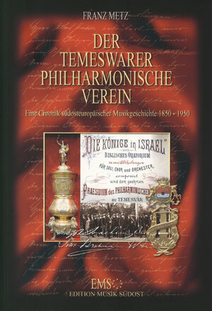 Buchcover Der Temeswarer Philharmonische Verein. Eine Chronik südosteuropäischer Musikgeschichte 1850-1950 | Franz Metz | EAN 9783939041009 | ISBN 3-939041-00-9 | ISBN 978-3-939041-00-9