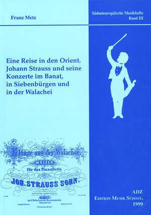 Buchcover Eine Reise in den Orient. Johann Strauss und seine Konzerte im Banat, in Siebenbürgen und in der Walachei | Franz Metz | EAN 9783939041054 | ISBN 3-939041-05-X | ISBN 978-3-939041-05-4