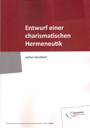 Buchcover Entwurf einer charismatischen Hermeneutik | Jochen Geiselhart | EAN 9783939042327 | ISBN 3-939042-32-3 | ISBN 978-3-939042-32-7
