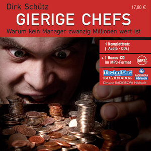 Gierige Chefs. 5 CDs + MP3-CD . Warum kein Manager zwanzig Millionen Euro wert ist