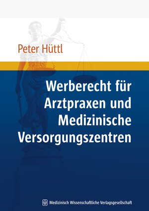 Buchcover Werberecht für Arztpraxen und Medizinische Versorgungszentren | Peter Hüttl | EAN 9783939069768 | ISBN 3-939069-76-0 | ISBN 978-3-939069-76-8