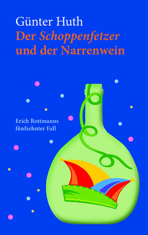 Buchcover Der Schoppenfetzer und der Narrenwein | Günter Huth | EAN 9783939103912 | ISBN 3-939103-91-8 | ISBN 978-3-939103-91-2