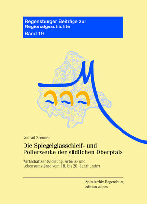 Buchcover Die Spiegelglasschleif- und Polierwerke der südlichen Oberpfalz | Konrad Zrenner | EAN 9783939112938 | ISBN 3-939112-93-3 | ISBN 978-3-939112-93-8