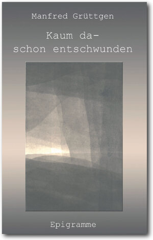 Buchcover Kaum da - schon entschwunden | Manfred Grüttgen | EAN 9783939119289 | ISBN 3-939119-28-8 | ISBN 978-3-939119-28-9