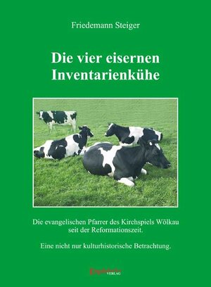 Buchcover Die vier eisernen Inventarienkühe | Friedemann Steiger | EAN 9783939144458 | ISBN 3-939144-45-2 | ISBN 978-3-939144-45-8